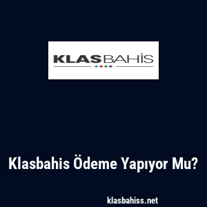 Klasbahis Ödeme Yapıyor Mu?